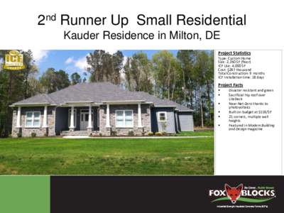 2nd Runner Up Small Residential Kauder Residence in Milton, DE Project Statistics Type: Custom Home Size: 2,250 SF (floor) ICF Use: 4,000 SF