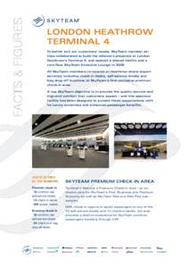 FACTS & FIGURES  LONDON HEATHROW TERMINAL 4 To better suit our customers’ needs, SkyTeam member airlines collaborated to build the alliance’s presence at London Heathrow’s Terminal 4, and opened a shared facility a