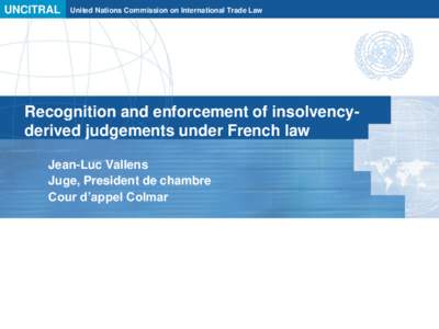 UNCITRAL  United Nations Commission on International Trade Law Recognition and enforcement of insolvencyderived judgements under French law Jean-Luc Vallens