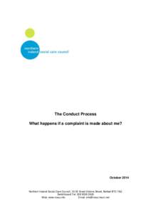 The Conduct Process What happens if a complaint is made about me? October[removed]Northern Ireland Social Care Council, 19-25 Great Victoria Street, Belfast BT2 7AQ