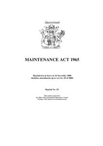 Queensland  MAINTENANCE ACT 1965 Reprinted as in force on 24 November[removed]includes amendments up to Act No. 58 of 2000)