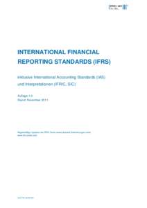 INTERNATIONAL FINANCIAL REPORTING STANDARDS (IFRS) inklusive International Accounting Standards (IAS) und Interpretationen (IFRIC, SIC) Auflage 1.0 Stand: November 2011
