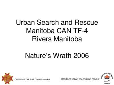 Urban Search and Rescue Manitoba CAN TF-4 Rivers Manitoba Nature’s WrathOFFICE OF THE FIRE COMMISSIONER