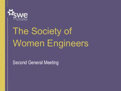 The Society of Women Engineers Second General Meeting How to get more involved: • Join our committees!