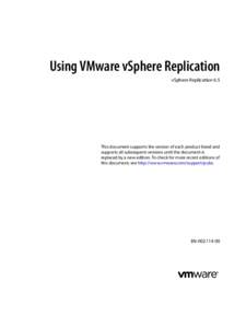 Using VMware vSphere Replication vSphere Replication 6.5 This document supports the version of each product listed and supports all subsequent versions until the document is replaced by a new edition. To check for more r