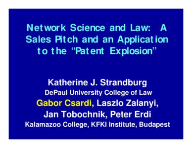 Network Science and Law: A Sales Pitch and an Application to the “Patent Explosion” Katherine J. Strandburg DePaul University College of Law