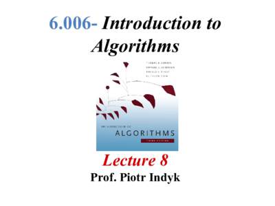 Introduction to Algorithms Lecture 8 Prof. Piotr Indyk