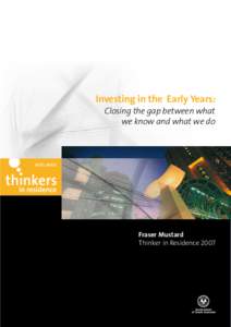 Investing in the Early Years: Closing the gap between what we know and what we do Fraser Mustard Thinker in Residence 2007