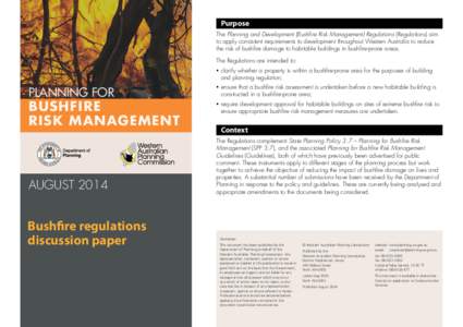Purpose The Planning and Development (Bushfire Risk Management) Regulations (Regulations) aim to apply consistent requirements to development throughout Western Australia to reduce the risk of bushfire damage to habitabl