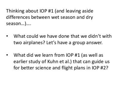 Thinking about IOP #1 (and leaving aside differences between wet season and dry season…)…. •  What could we have done that we didn’t with