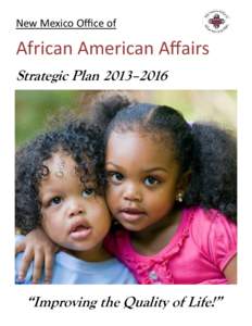 New Mexico Office of  African American Affairs Strategic Plan 2013–2016  “Improving the Quality of Life!”