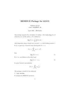 RESIDUE Package for REDUCE Wolfram Koepf email:  April 1995 : ZIB Berlin This package supports the calculation of residues. The residue Res f (z) of z=a