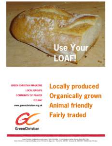 Use Your LOAF! GREEN CHRISTIAN MAGAZINE LOCAL GROUPS COMMUNITY OF PRAYER ‘CELINK’
