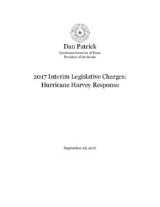 Dan Patrick Lieutenant Governor of Texas President of the Senate 2017 Interim Legislative Charges: Hurricane Harvey Response