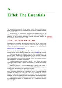 A Eiffel: The Essentials This appendix addresses people who are familiar with the object-oriented approach but do not know Eiffel very well. It introduces all the concepts needed to understand the core of this thesis.