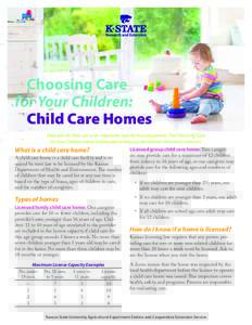 Choosing Care for Your Children: 	 Child Care Homes Selection of child care is an important task for Kansas parents. The Choosing Care for Your Children series is designed to help you be a better informed consumer.