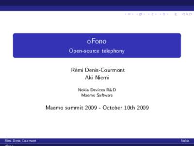 oFono Open-source telephony R´emi Denis-Courmont Aki Niemi Nokia Devices R&D Maemo Software