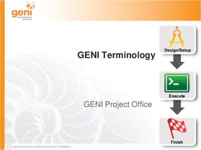GENI Terminology  GENI Project Office Sponsored by the National Science Foundation
