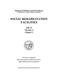 Manual of Policies and Procedures COMMUNITY CARE LICENSING DIVISION SOCIAL REHABILITATION FACILITIES Title 22