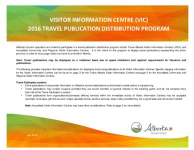 VISITOR INFORMATION CENTRE (VICTRAVEL PUBLICATION DISTRIBUTION PROGRAM Alberta’s tourism operators are invited to participate in a travel publication distribution program at both Travel Alberta Visitor Informati