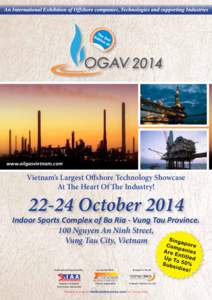 www.oilgasvietnam.com  Vietnam’s Largest Offshore Technology Showcase At The Heart Of The Industry!  Indoor Sports Complex of Ba Ria - Vung Tau Province.