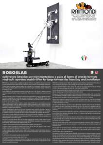 ROBOSLAB Sollevatore idraulico per movimentazione e posa di lastre di grande formato Hydraulic operated mobile lifter for large format tiles handling and installation ROBOSLAB è un sollevatore idraulico progettato per m