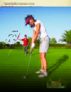 Sports Guide to Ocala/Marion County  P lay Your Greatest Game Golfers of all skill levels in search of top-notch greens come to Ocala/Marion County to enjoy some of the finest fairways in Florida.