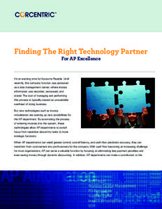 Finding The Right Technology Partner For AP Excellence It’s an exciting time for Accounts Payable. Until recently, this company function was perceived as a data management center, where invoice