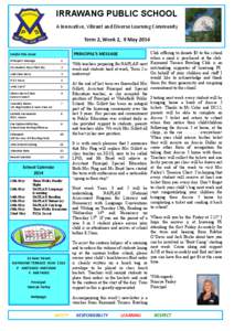 IRRAWANG PUBLIC SCHOOL A Innovative, Vibrant and Diverse Learning Community Term 2, Week 2, 9 May 2014 PRINCIPAL’S MESSAGE  Inside this issue: