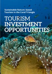 Sustainable Nature-based Tourism in the Coral Triangle Tourism Investment Opportunities  Sustainable Nature–based Tourism in the Coral Triangle  TOURISM