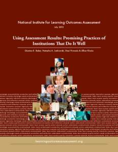 National Institute for Learning Outcomes Assessment July 2012 Using Assessment Results: Promising Practices of Institutions That Do It Well Gianina R. Baker, Natasha A. Jankowski, Staci Provezis & Jillian Kinzie