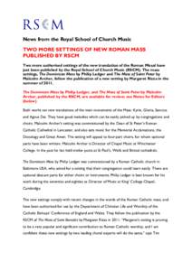 News from the Royal School of Church Music TWO MORE SETTINGS OF NEW ROMAN MASS PUBLISHED BY RSCM Two more authorised settings of the new translation of the Roman Missal have just been published by the Royal School of Chu