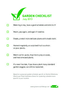 Garden checklist July 2013 Watering is key, have a good schedule and stick to it! Mulch, yep again, and again if need be. Shade, protect more delicate plants with shade cloth.