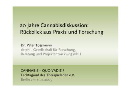 20 Jahre Cannabisdiskussion: Rückblick aus Praxis und Forschung Dr. Peter Tossmann delphi - Gesellschaft für Forschung, Beratung und Projektentwicklung mbH