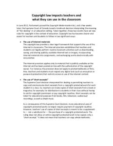 Copyright law impacts teachers and what they can use in the classroom In June 2012, Parliament passed the Copyright Modernization Act, and a few weeks later, the Supreme Court of Canada issued a landmark decision interpr