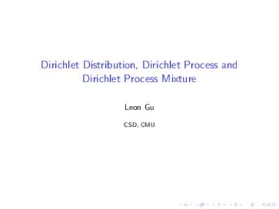 Dirichlet Distribution, Dirichlet Process and Dirichlet Process Mixture Leon Gu CSD, CMU  Binomial and Multinomial