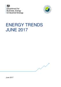 ENERGY TRENDS JUNE 2017 June 2017  This document is available in large print, audio and braille