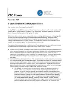 CTO Corner November 2014 e-Cash and Bitcoin and Future of Money Dan Schutzer, Senior Technology Consultant, BITS In May 2013, I wrote a CTO Corner about Bitcoin1 where I reviewed how it works as well as factors that