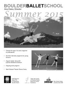 BOULDERBALLETSCHOOL Ana Claire, Director Summer 2015  •	 Classes for ages 3 to adult, beginner
