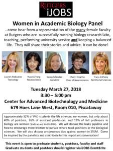 Women	
  in	
  Academic	
  Biology	
  Panel  …come	
  hear	
  from	
  a	
  representation	
  of	
  the	
  many female	
  faculty	
   at	
  Rutgers	
  who	
  are	
  	
  successfully	
  running	
  bio