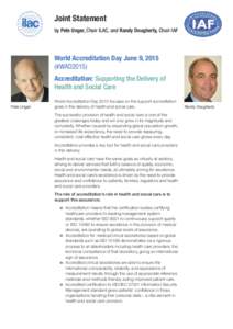 Joint Statement by Pete Unger, Chair ILAC, and Randy Dougherty, Chair IAF World Accreditation Day June 9, 2015 (#WAD2015) Accreditation: Supporting the Delivery of