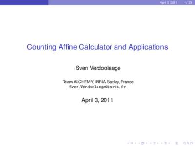 April 3, 2011  Counting Affine Calculator and Applications Sven Verdoolaege Team ALCHEMY, INRIA Saclay, France