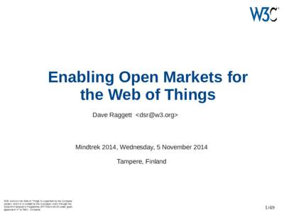Enabling Open Markets for the Web of Things Dave Raggett <> Mindtrek 2014, Wednesday, 5 November 2014 Tampere, Finland
