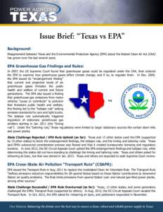 Issue Brief: “Texas vs EPA” Background: Disagreement between Texas and the Environmental Protection Agency (EPA) about the federal Clean Air Act (CAA) has grown over the last several years.  EPA Greenhouse Gas Findin