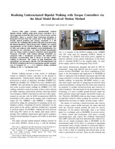 Realizing Underactuated Bipedal Walking with Torque Controllers via the Ideal Model Resolved Motion Method Eric Cousineau1 and Aaron D. Ames2 Abstract— This paper presents experimentally realized bipedal robotic walkin