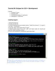 Tutorial 05: Eclipse for C/C++ Development Contents: 1. Installing Cygwin. 2. Installing CDT. 3. Creating and running a C application. 4. Debugging a C application.