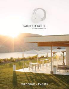 WEDDINGS + EVENTS  THANK YOU FOR YOUR INTEREST IN PAINTED ROCK ESTATE WINERY.   Painted Rock’s tasting room, wedding and event facility is terraced on a hillside overlooking Skaha Lake and our estate vineyards, just 