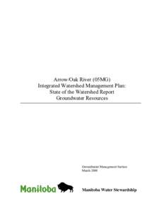 Arrow/Oak River (05MG) Integrated Watershed Management Plan: State of the Watershed Report Groundwater Resources  Groundwater Management Section