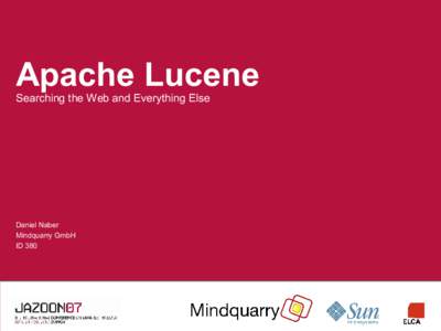 Apache Lucene Searching the Web and Everything Else Daniel Naber Mindquarry GmbH ID 380
