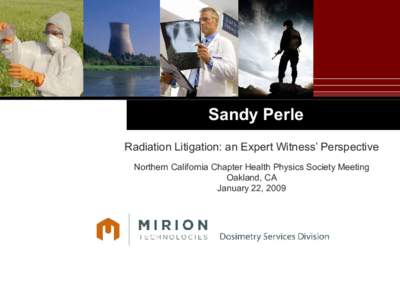 Sandy Perle Radiation Litigation: an Expert Witness’ Perspective Northern California Chapter Health Physics Society Meeting Oakland, CA January 22, 2009